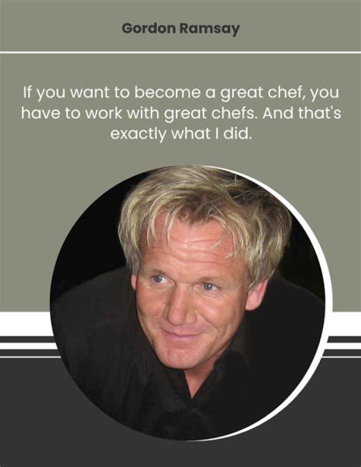 Gordon Ramsay quote If you want to a great chef, you have...